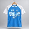 I'm A Sweet And Wonderful Guy T-shirt 6 I'm A Sweet And Wonderful Guy T Shirt 1