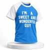 I'm A Sweet And Wonderful Guy T-shirt 7 I'm A Sweet And Wonderful Guy T Shirt 4