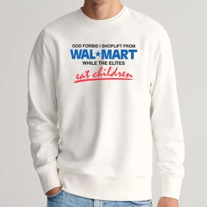 God Forbid I Shoplift From The Department Store While The Elites Eat Children Shirt 1
