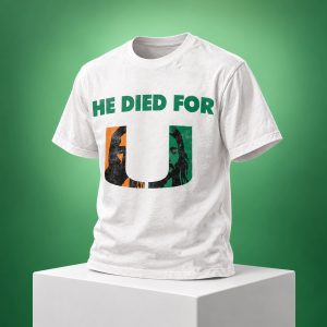 He Died For U Miami Hurricanes Shirt 1